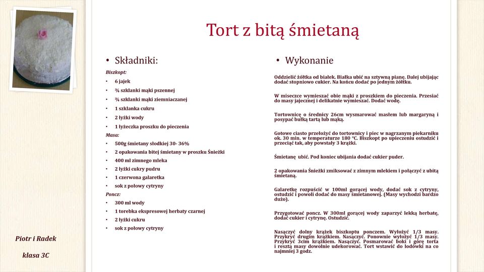 herbaty czarnej 2 łyżki cukru sok z połowy cytryny Wykonanie Oddzielić żółtka od białek. Białka ubić na sztywną pianę. Dalej ubijając dodać stopniowo cukier. Na końcu dodać po jednym żółtku.