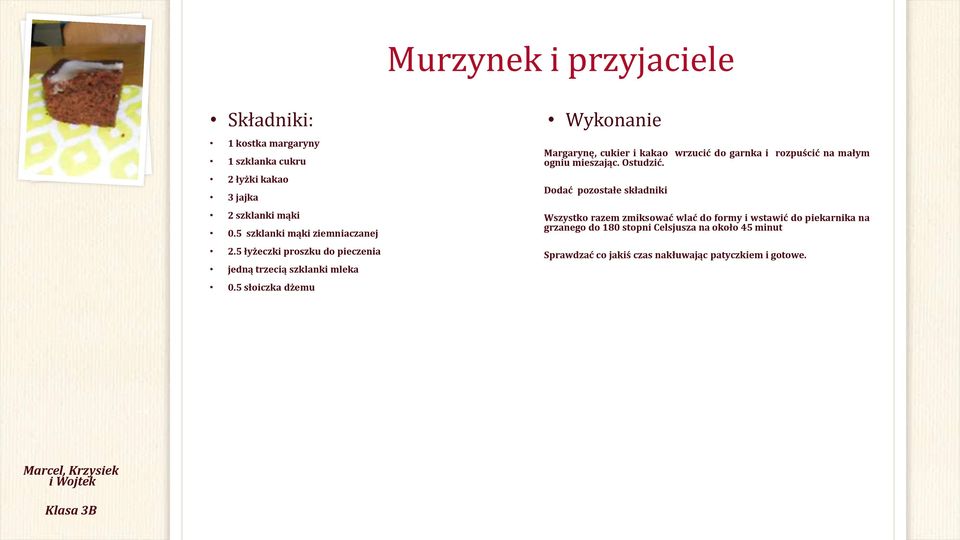 5 słoiczka dżemu Wykonanie Margarynę, cukier i kakao wrzucić do garnka i rozpuścić na małym ogniu mieszając. Ostudzić.