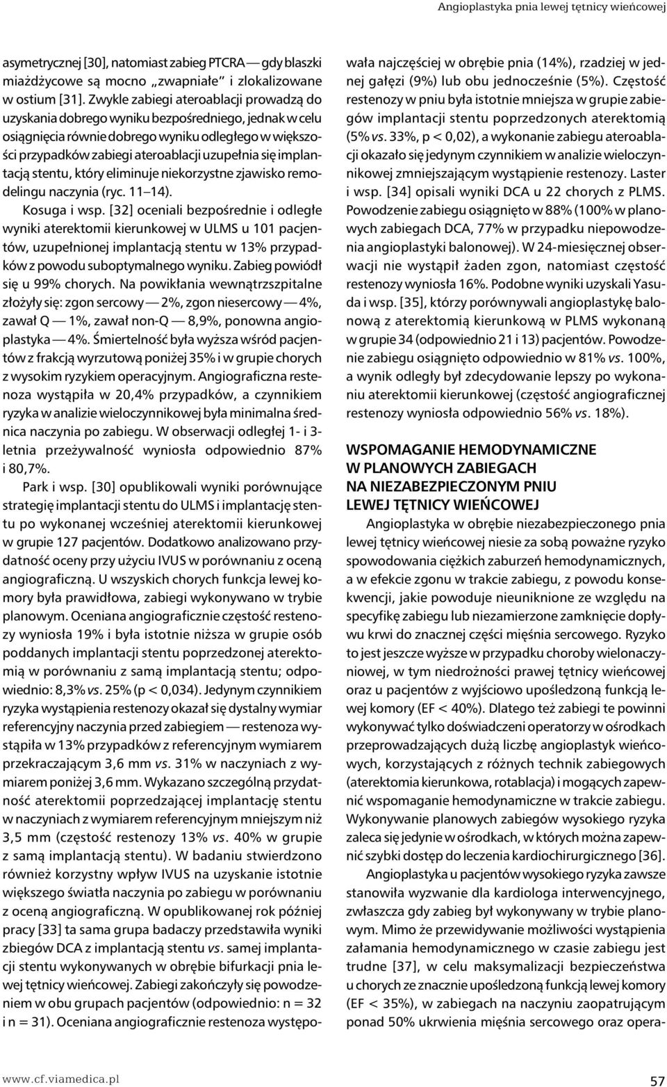 implantacją stentu, który eliminuje niekorzystne zjawisko remodelingu naczynia (ryc. 11 14). Kosuga i wsp.