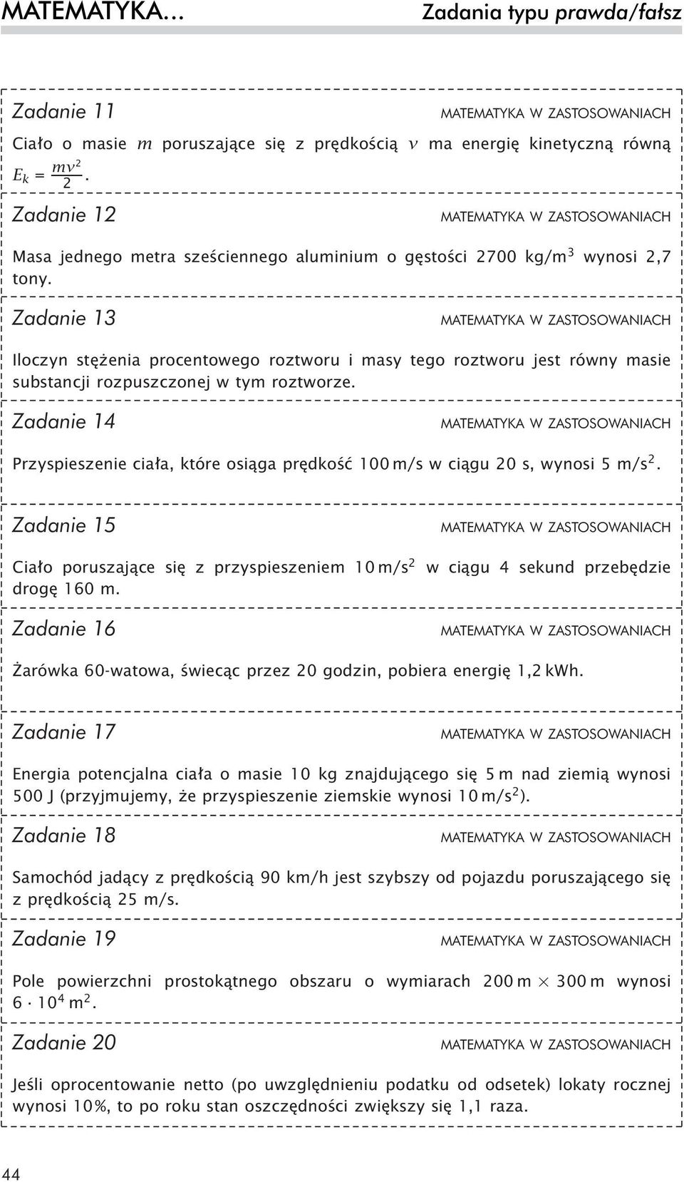 Zadanie 13 Iloczyn stężenia procentowego roztworu i masy tego roztworu jest równy masie substancji rozpuszczonej w tym roztworze.