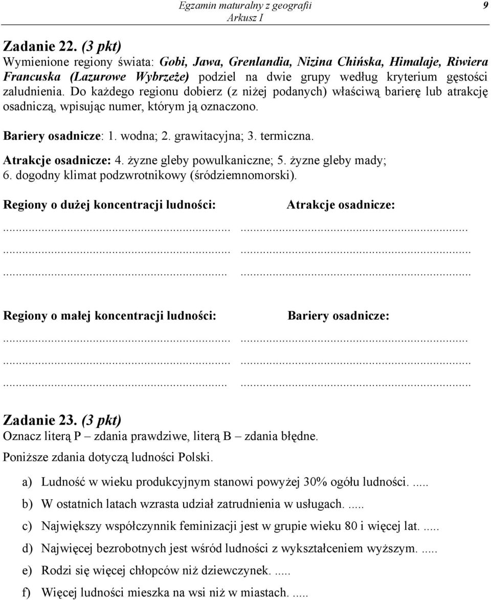Do każdego regionu dobierz (z niżej podanych) właściwą barierę lub atrakcję osadniczą, wpisując numer, którym ją oznaczono. Bariery osadnicze: 1. wodna; 2. grawitacyjna; 3. termiczna.