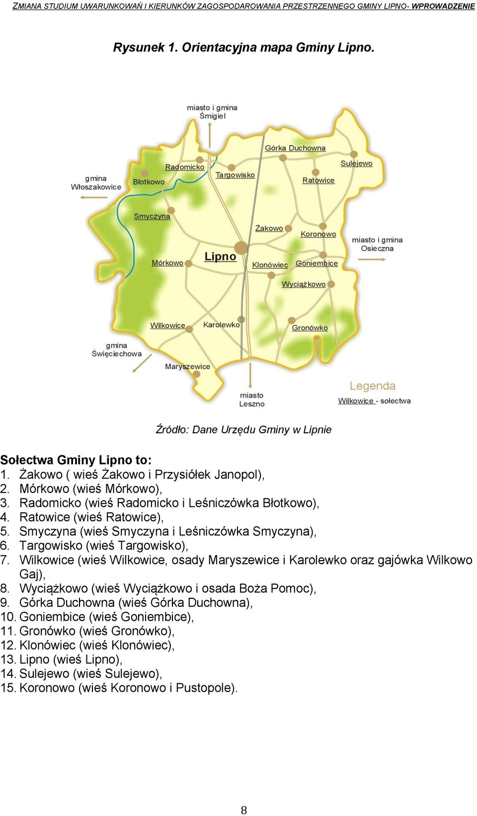 Ratowice (wieś Ratowice), 5. Smyczyna (wieś Smyczyna i Leśniczówka Smyczyna), 6. Targowisko (wieś Targowisko), 7. Wilkowice (wieś Wilkowice, osady Maryszewice i Karolewko oraz gajówka Wilkowo Gaj), 8.