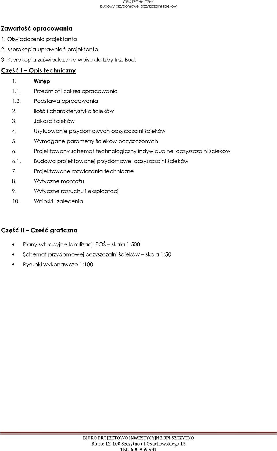 Wymagane parametry ścieków oczyszczonych 6. Projektowany schemat technologiczny indywidualnej oczyszczalni ścieków 6.1. Budowa projektowanej przydomowej oczyszczalni ścieków 7.