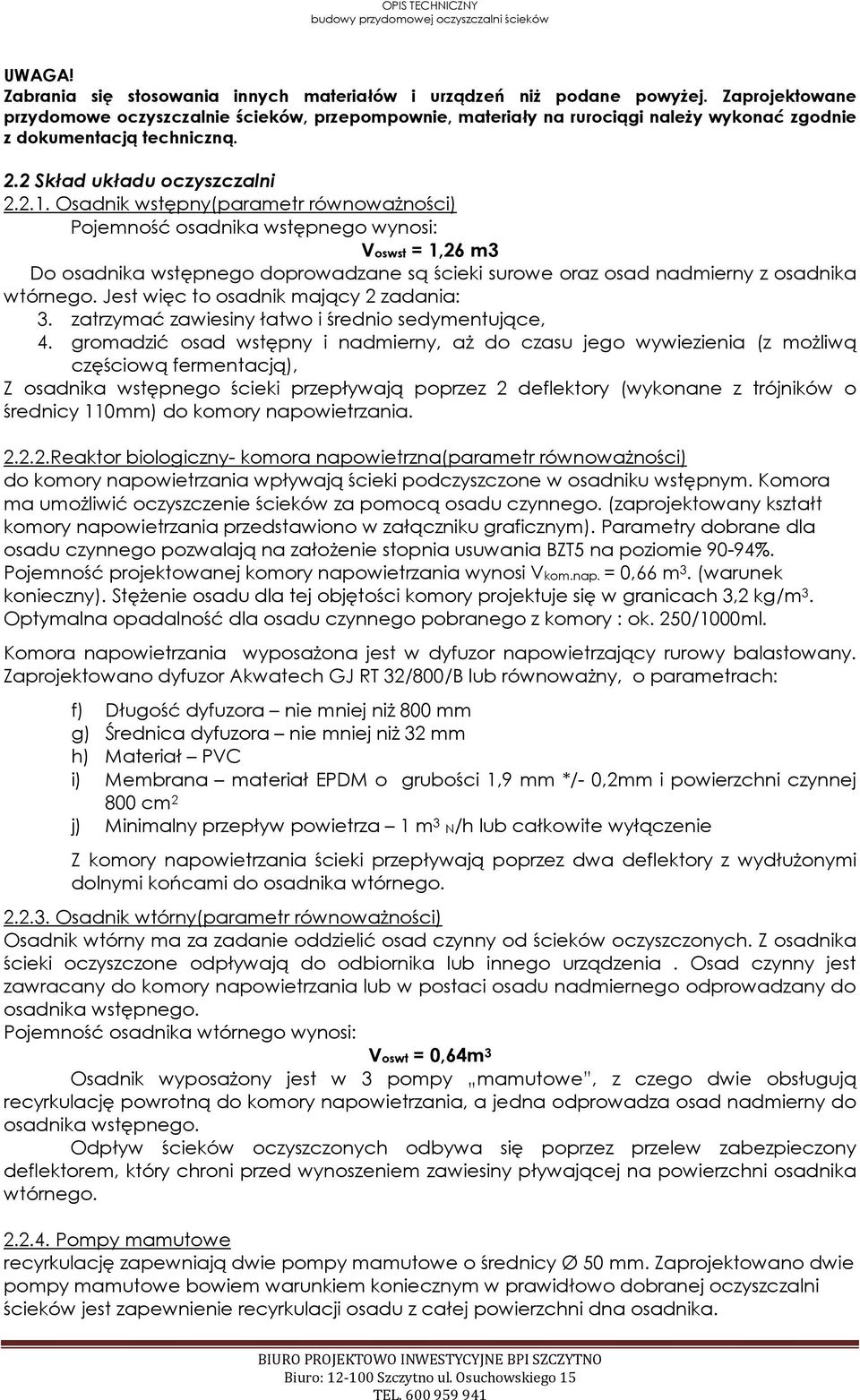 Osadnik wstępny(parametr równoważności) Pojemność osadnika wstępnego wynosi: Voswst = 1,26 m3 Do osadnika wstępnego doprowadzane są ścieki surowe oraz osad nadmierny z osadnika wtórnego.