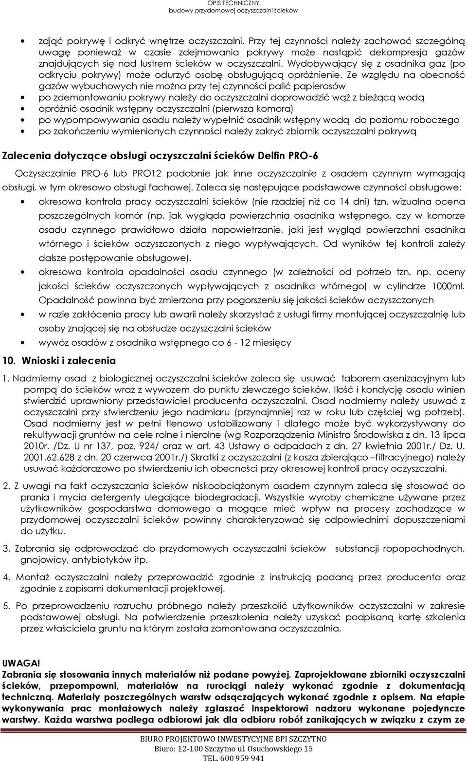 Wydobywający się z osadnika gaz (po odkryciu pokrywy) może odurzyć osobę obsługującą opróżnienie.