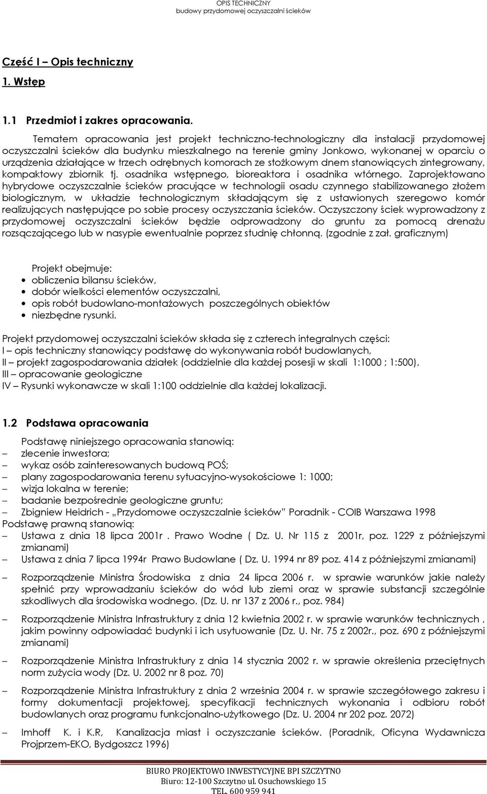 działające w trzech odrębnych komorach ze stożkowym dnem stanowiących zintegrowany, kompaktowy zbiornik tj. osadnika wstępnego, bioreaktora i osadnika wtórnego.