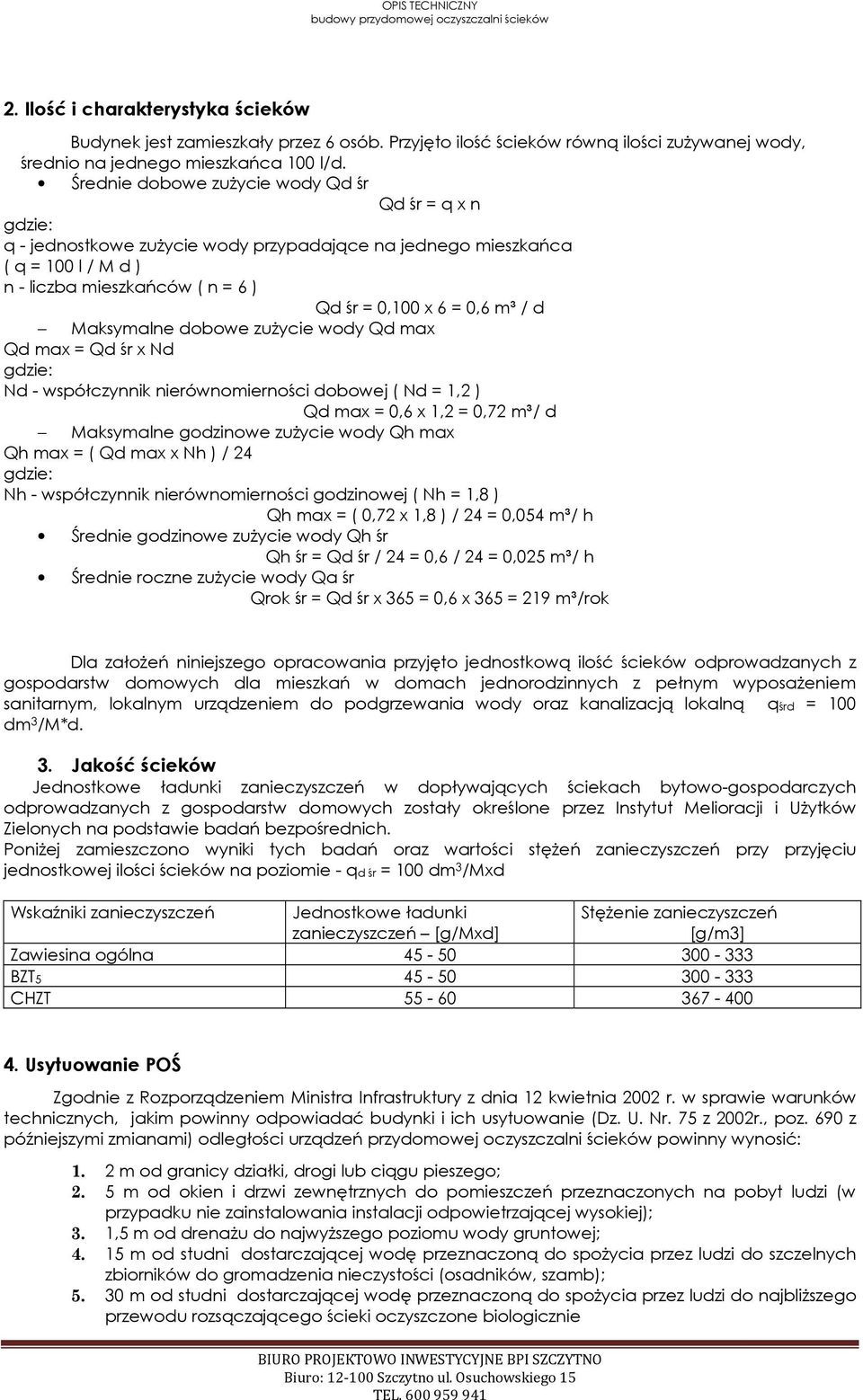 Średnie dobowe zużycie wody Qd śr Qd śr = q x n gdzie: q - jednostkowe zużycie wody przypadające na jednego mieszkańca ( q = 100 l / M d ) n - liczba mieszkańców ( n = 6 ) Qd śr = 0,100 x 6 = 0,6 m³