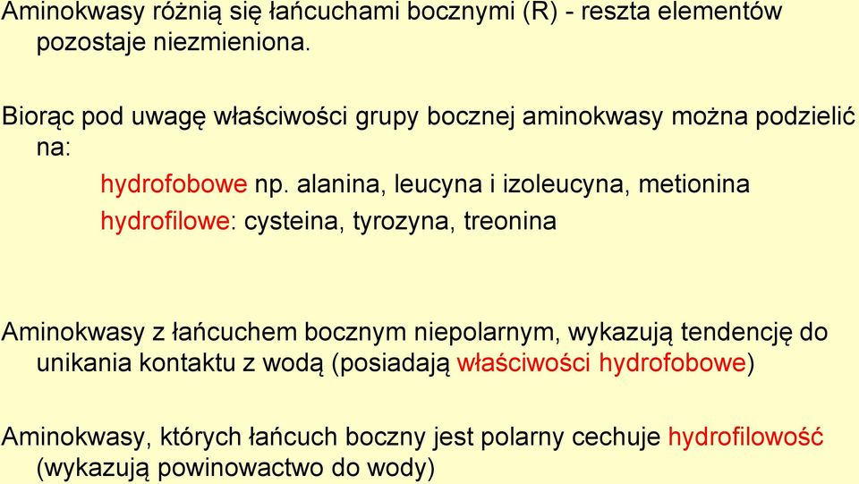 alanina, leucyna i izoleucyna, metionina hydrofilowe: cysteina, tyrozyna, treonina Aminokwasy z łańcuchem bocznym