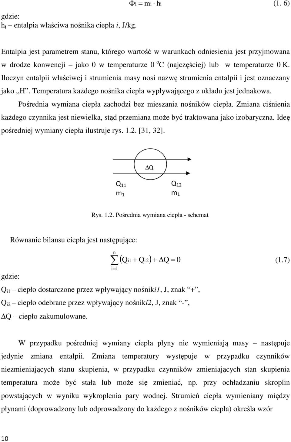 Iloczyn entalpii właściwej i strumienia masy nosi nazwę strumienia entalpii i jest oznaczany jako H. Temperatura każdego nośnika ciepła wypływającego z układu jest jednakowa.