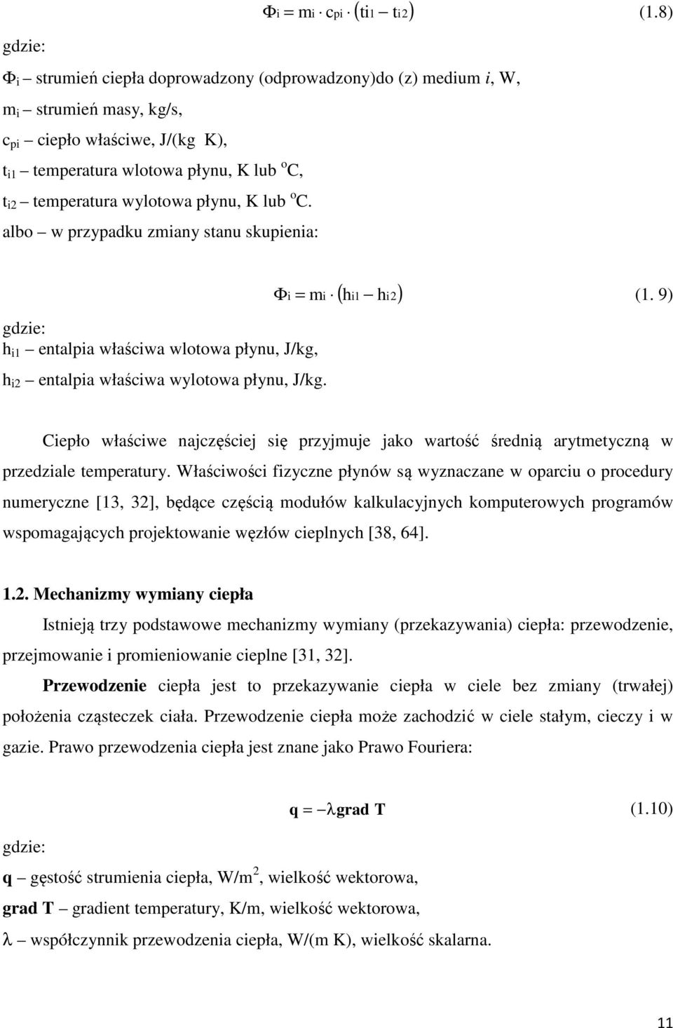 płynu, K lub o C. albo w przypadku zmiany stanu skupienia: gdzie: h i1 entalpia właściwa wlotowa płynu, J/kg, h i2 entalpia właściwa wylotowa płynu, J/kg. ( hi1 hi2) Φ i = mi (1.