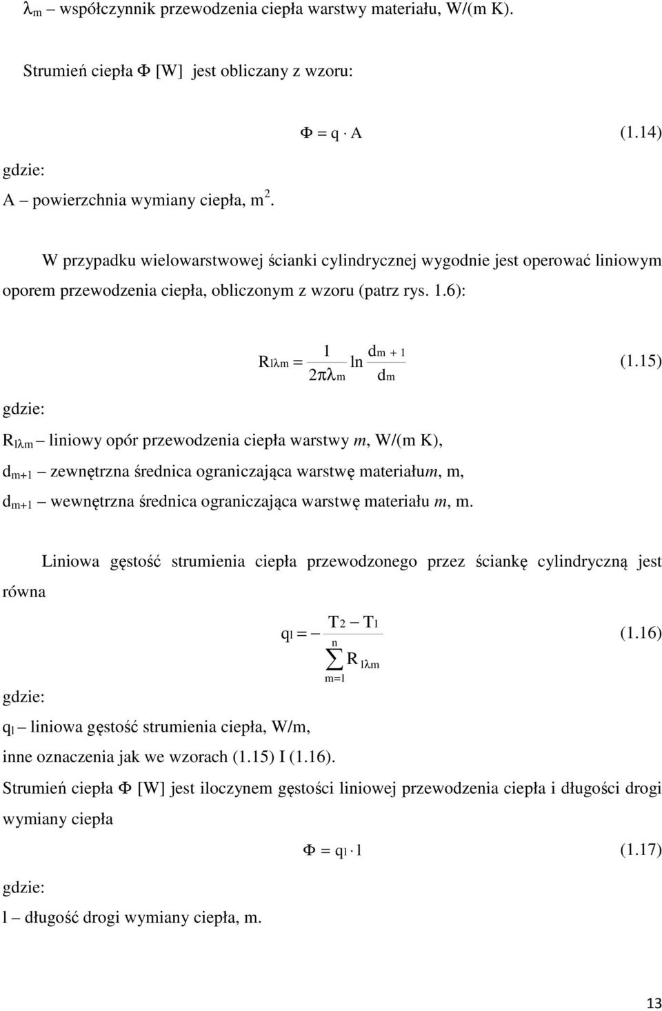 6): R lλm gdzie: R lλm liniowy opór przewodzenia ciepła warstwy m, W/(m K), d m+1 zewnętrzna średnica ograniczająca warstwę materiałum, m, d m+1 wewnętrzna średnica ograniczająca warstwę materiału m,