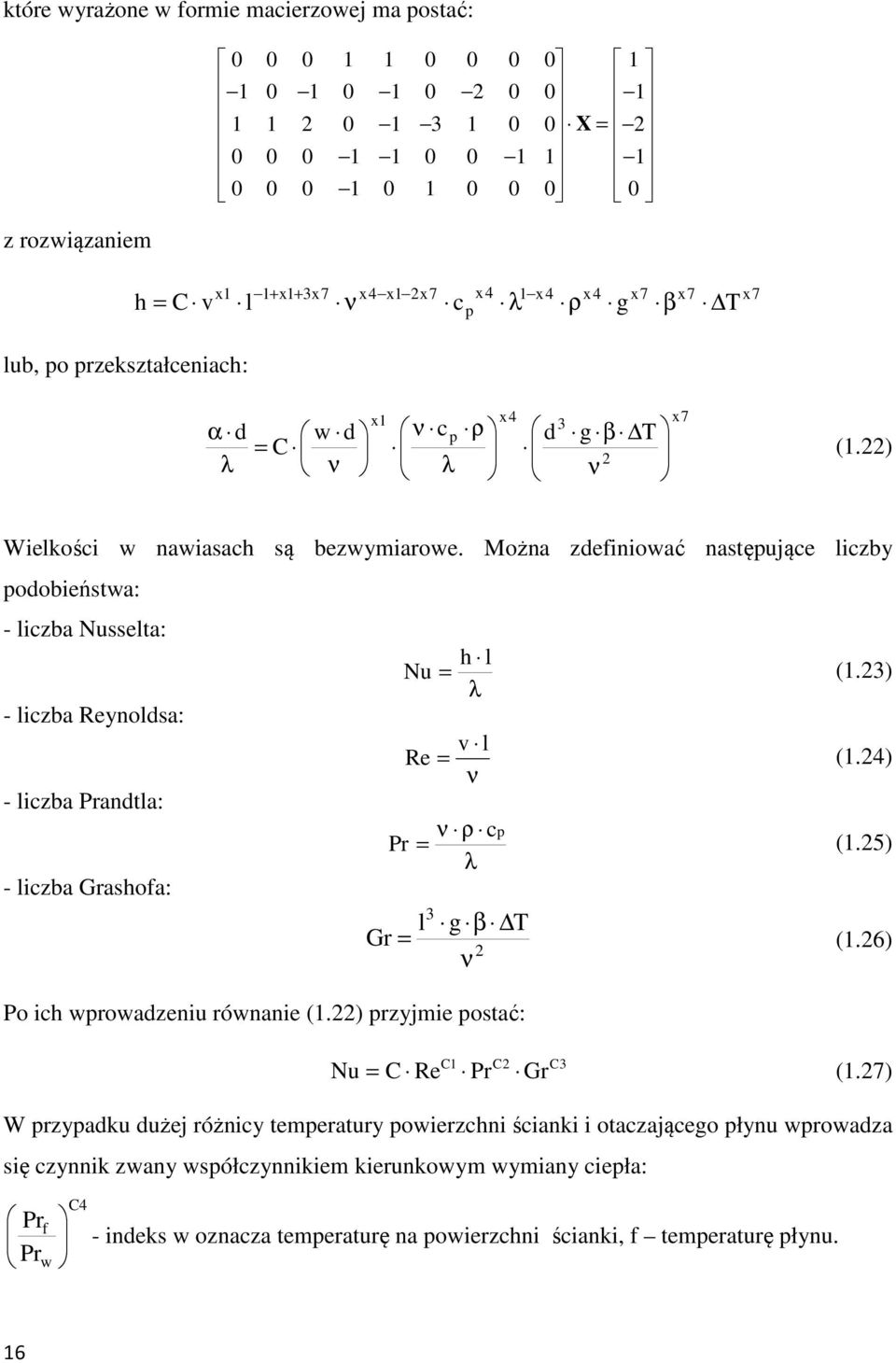 Można zdefiniować następujące liczby podobieństwa: - liczba Nusselta: h l Nu = (1.23) λ - liczba Reynoldsa: v l Re = (1.24) ν - liczba Prandtla: ν ρ cp Pr = (1.