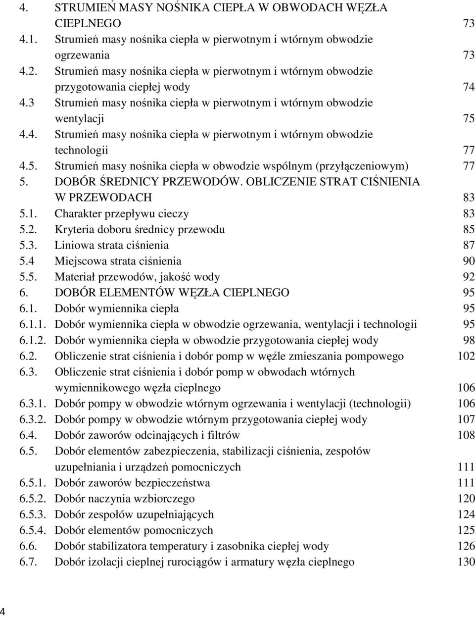 5. Strumień masy nośnika ciepła w obwodzie wspólnym (przyłączeniowym) 5. DOBÓR ŚREDNICY PRZEWODÓW. OBLICZENIE STRAT CIŚNIENIA W PRZEWODACH 5.1. Charakter przepływu cieczy 5.2.
