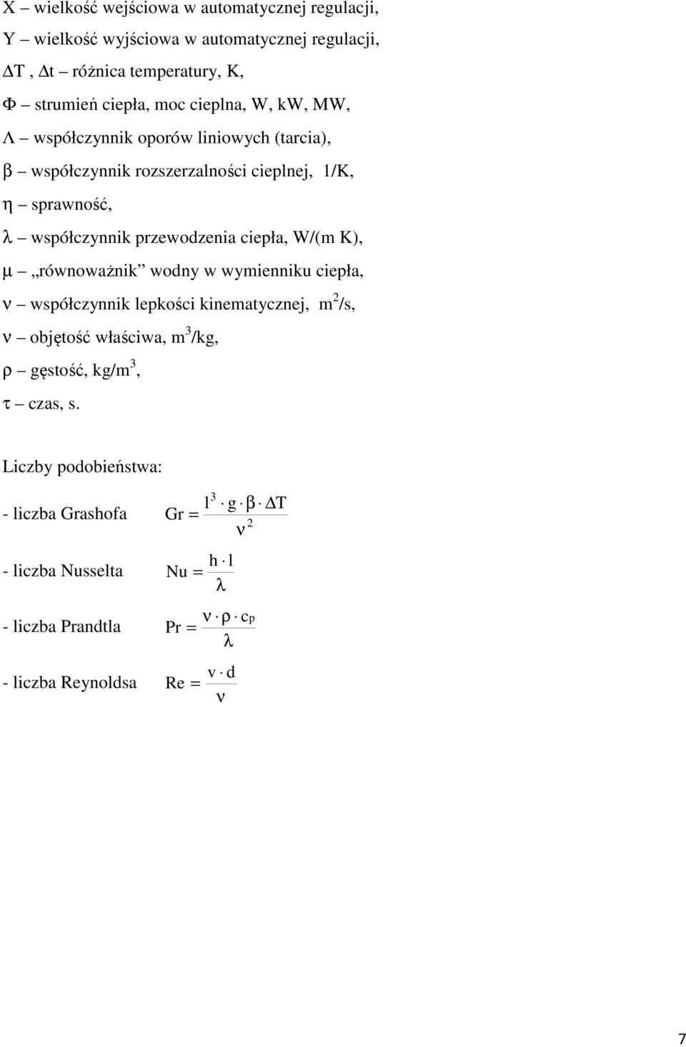 ciepła, W/(m K), µ równoważnik wodny w wymienniku ciepła, ν współczynnik lepkości kinematycznej, m 2 /s, ν objętość właściwa, m 3 /kg, ρ gęstość, kg/m
