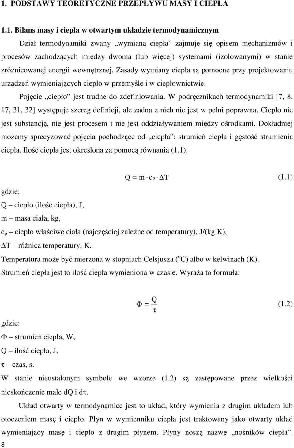 Zasady wymiany ciepła są pomocne przy projektowaniu urządzeń wymieniających ciepło w przemyśle i w ciepłownictwie. Pojęcie ciepło jest trudne do zdefiniowania.