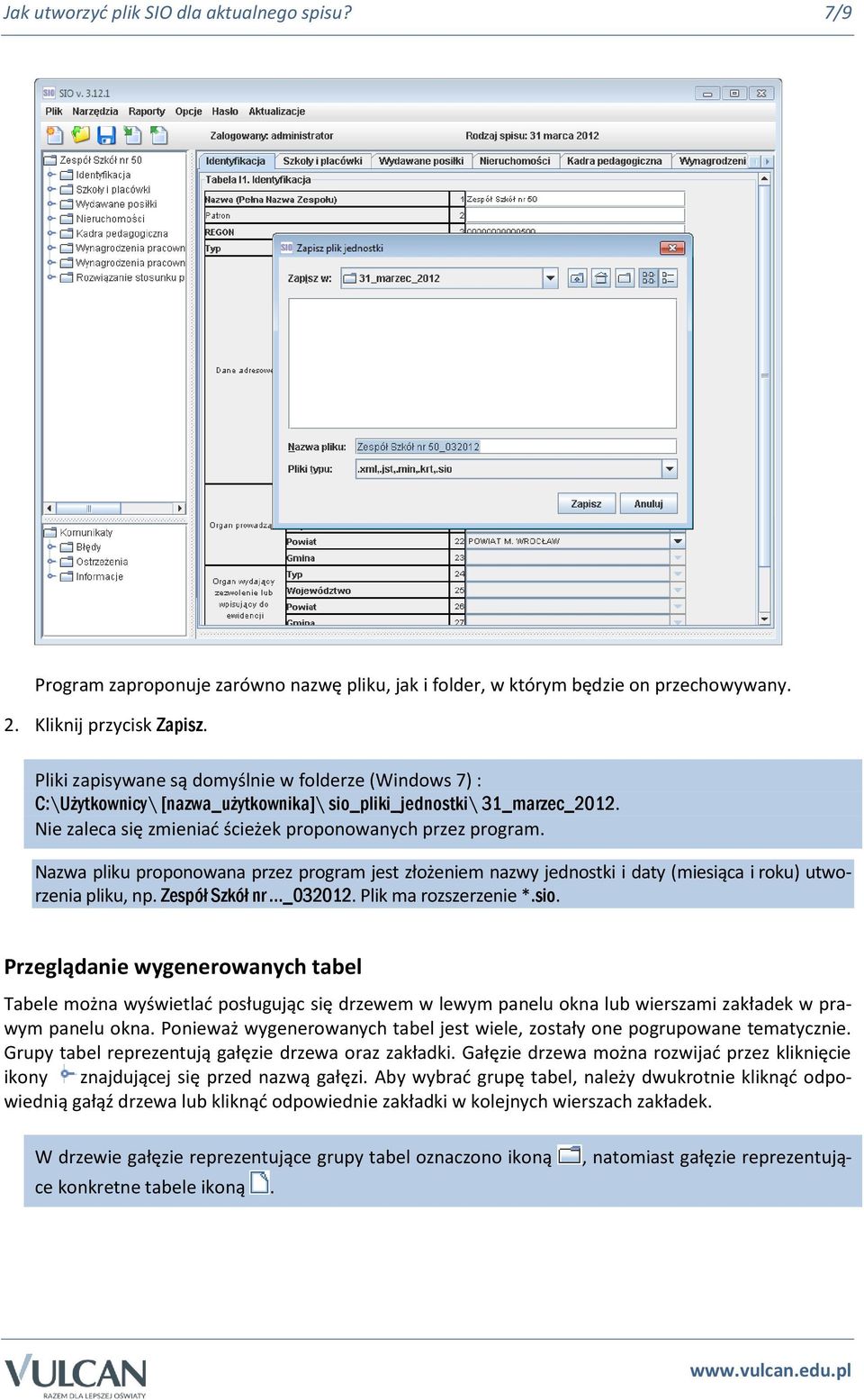 Nazwa pliku proponowana przez program jest złożeniem nazwy jednostki i daty (miesiąca i roku) utworzenia pliku, np. Zespół Szkół nr _032012. Plik ma rozszerzenie *.sio.