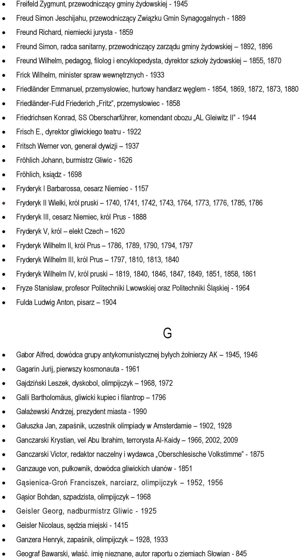 1933 Friedländer Emmanuel, przemysłowiec, hurtowy handlarz węglem - 1854, 1869, 1872, 1873, 1880 Friedländer-Fuld Friederich Fritz, przemysłowiec - 1858 Friedrichsen Konrad, SS Oberscharführer,