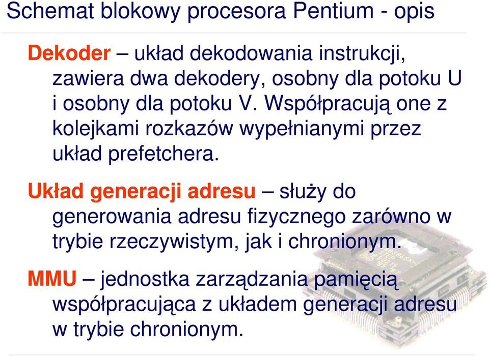 Współpracują one z kolejkami rozkazów wypełnianymi przez układ prefetchera.