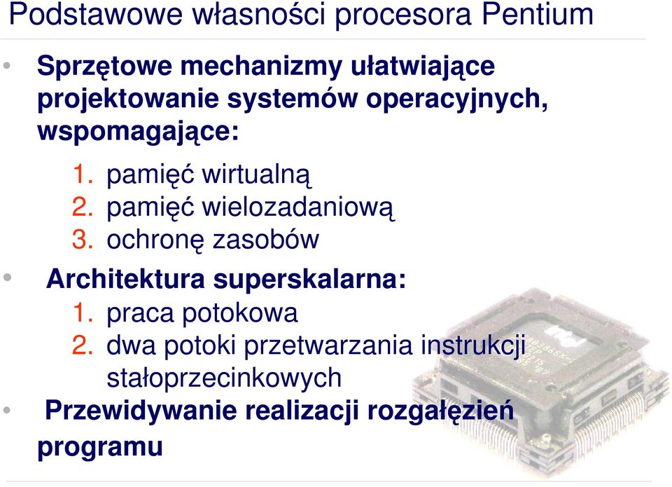 pamięć wielozadaniową 3. ochronę zasobów Architektura superskalarna: 1.