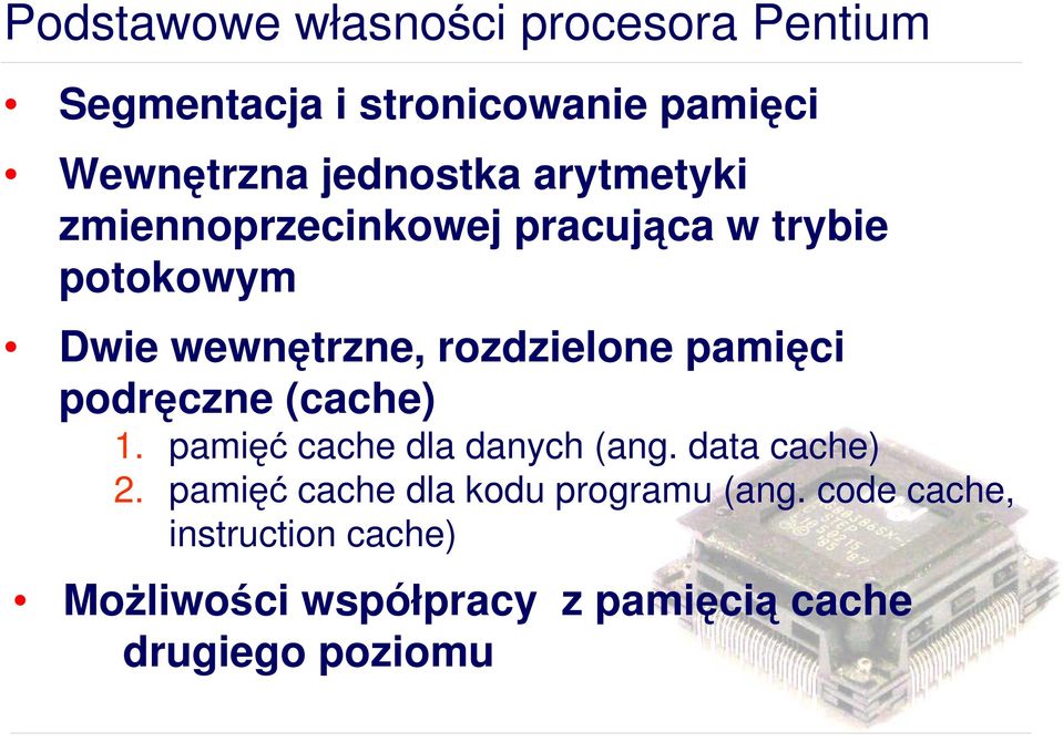 pamięci podręczne (cache) 1. pamięć cache dla danych (ang. data cache) 2.