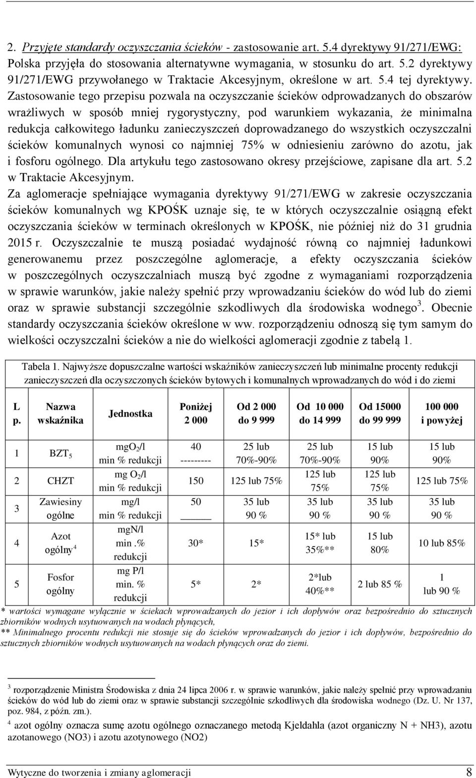 Zastosowanie tego przepisu pozwala na oczyszczanie ścieków odprowadzanych do obszarów wrażliwych w sposób mniej rygorystyczny, pod warunkiem wykazania, że minimalna redukcja całkowitego ładunku