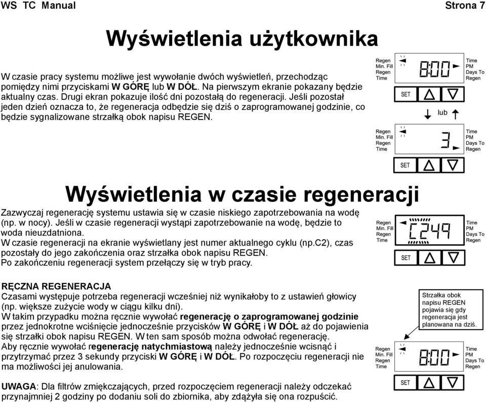 Jeśli pozostał jeden dzień oznacza to, że regeneracja odbędzie się dziś o zaprogramowanej godzinie, co będzie sygnalizowane strzałką obok napisu REGEN.