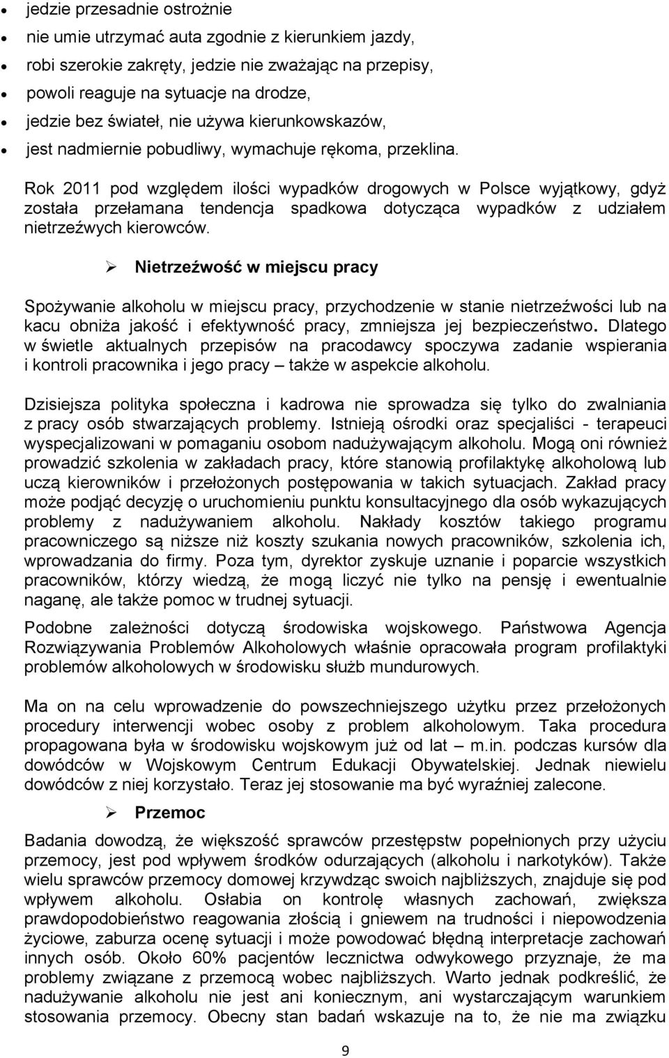Rk 2011 pd względem ilści wypadków drgwych w Plsce wyjątkwy, gdyż zstała przełamana tendencja spadkwa dtycząca wypadków z udziałem nietrzeźwych kierwców.