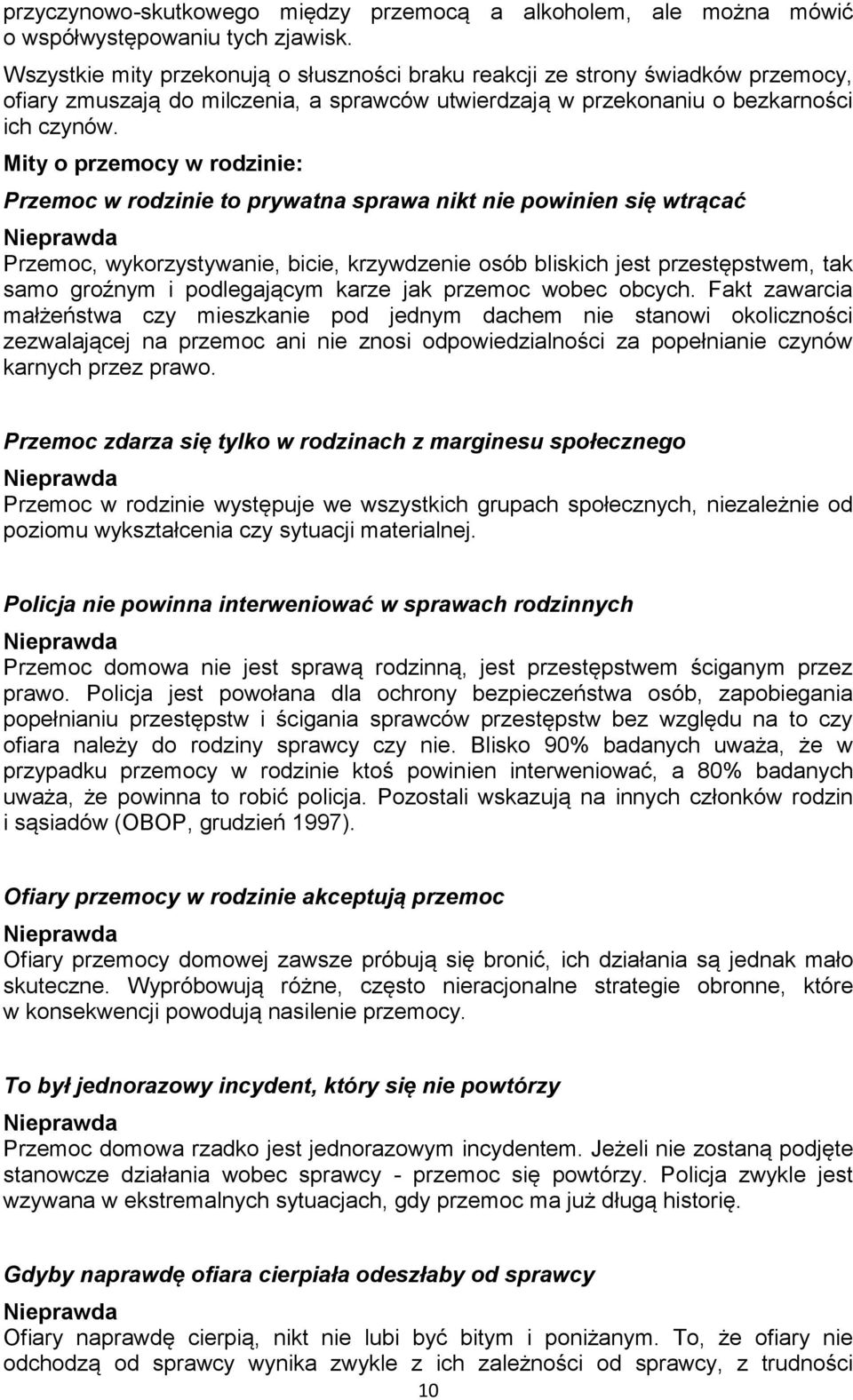 Mity przemcy w rdzinie: Przemc w rdzinie t prywatna sprawa nikt nie pwinien się wtrącać Nieprawda Przemc, wykrzystywanie, bicie, krzywdzenie sób bliskich jest przestępstwem, tak sam grźnym i