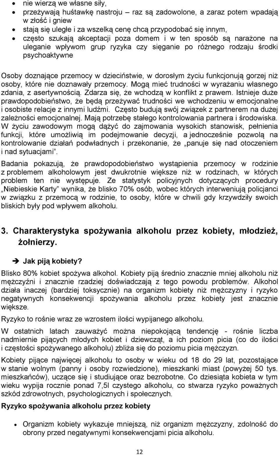 dznawały przemcy. Mgą mieć trudnści w wyrażaniu własneg zdania, z asertywnścią. Zdarza się, że wchdzą w knflikt z prawem.