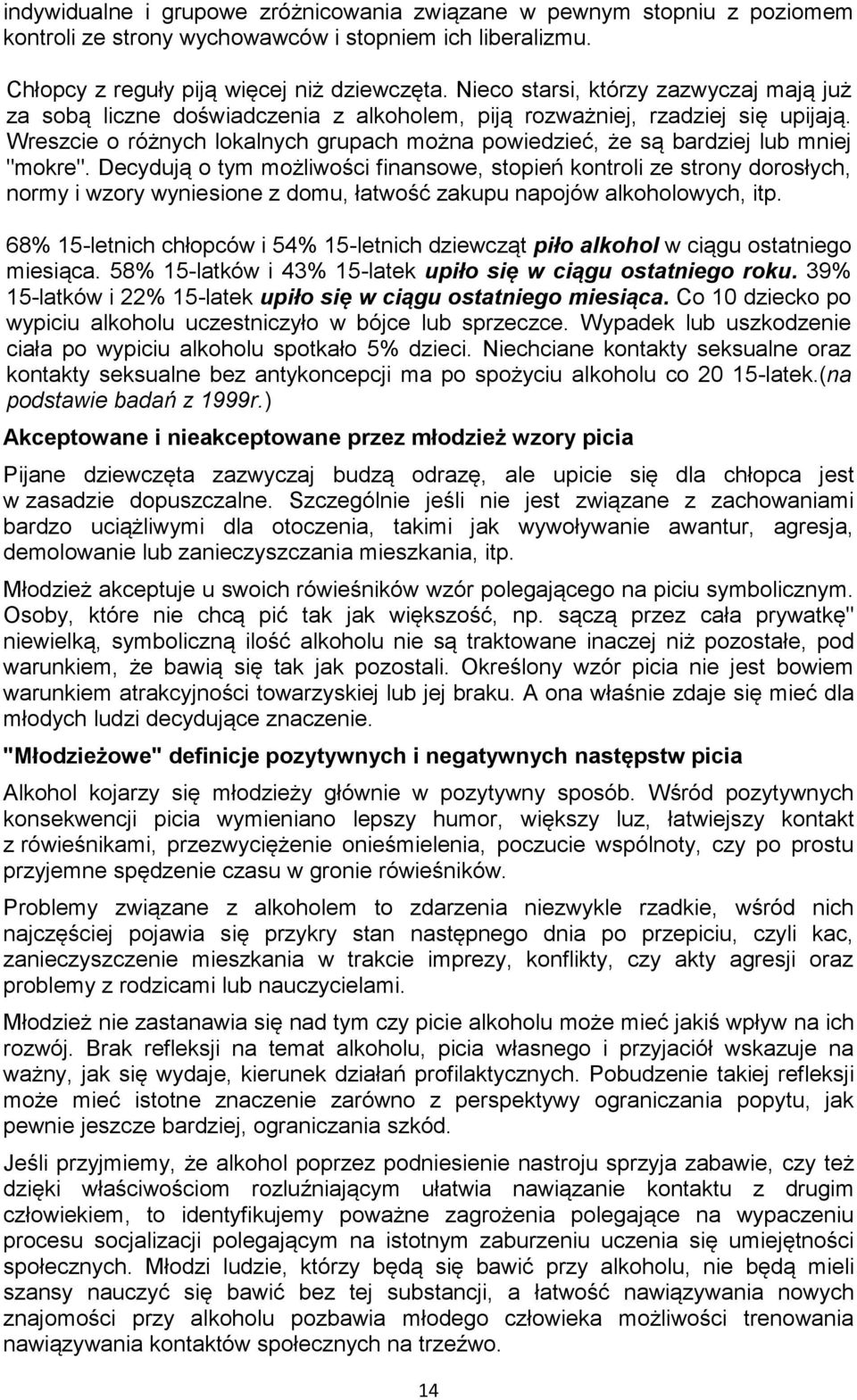 Decydują tym mżliwści finanswe, stpień kntrli ze strny drsłych, nrmy i wzry wyniesine z dmu, łatwść zakupu napjów alkhlwych, itp.