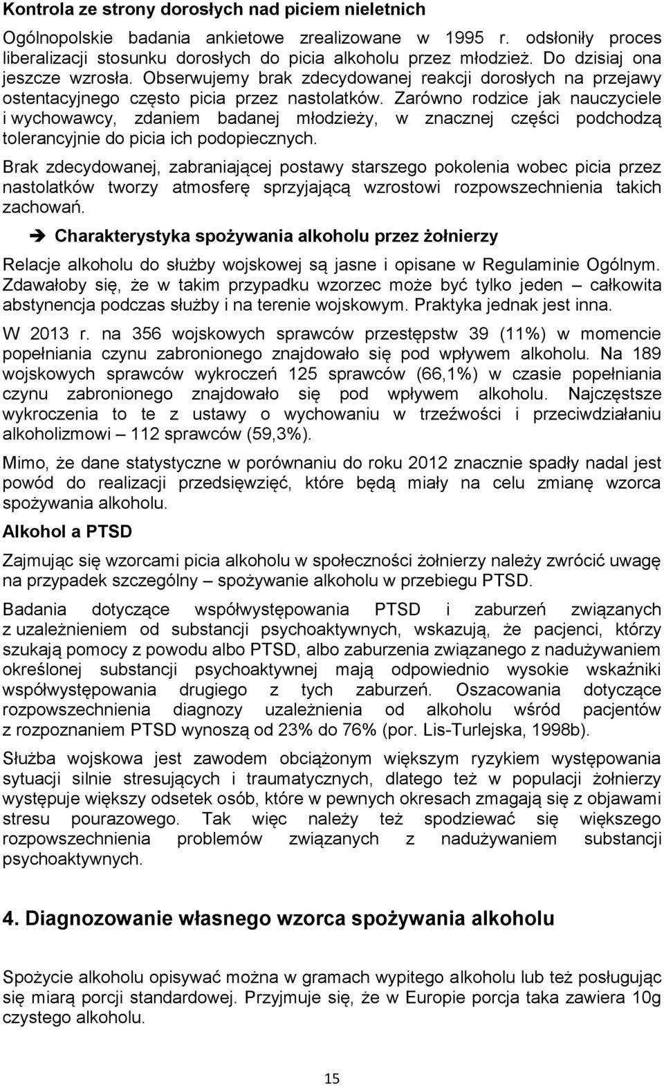 Zarówn rdzice jak nauczyciele i wychwawcy, zdaniem badanej młdzieży, w znacznej części pdchdzą tlerancyjnie d picia ich pdpiecznych.