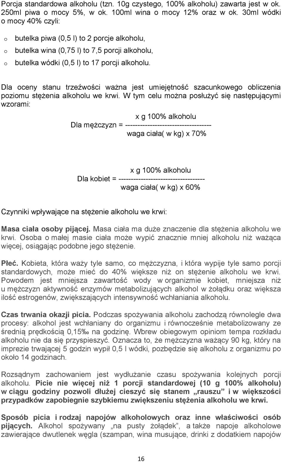Dla ceny stanu trzeźwści ważna jest umiejętnść szacunkweg bliczenia pzimu stężenia alkhlu we krwi.
