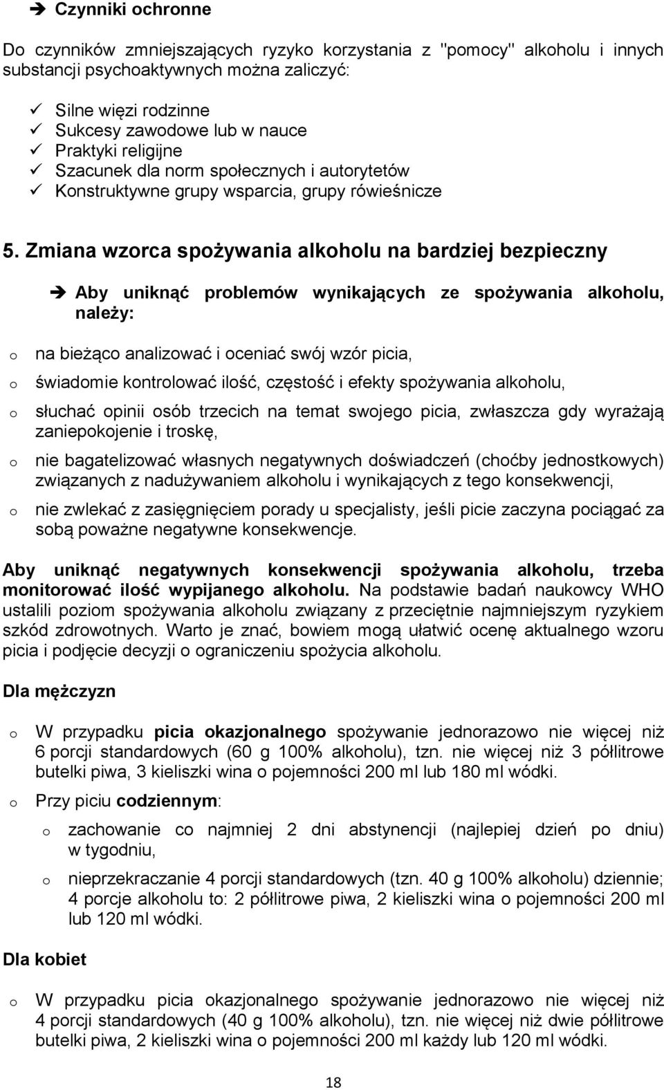 Zmiana wzrca spżywania alkhlu na bardziej bezpieczny Aby uniknąć prblemów wynikających ze spżywania alkhlu, należy: na bieżąc analizwać i ceniać swój wzór picia, świadmie kntrlwać ilść, częstść i