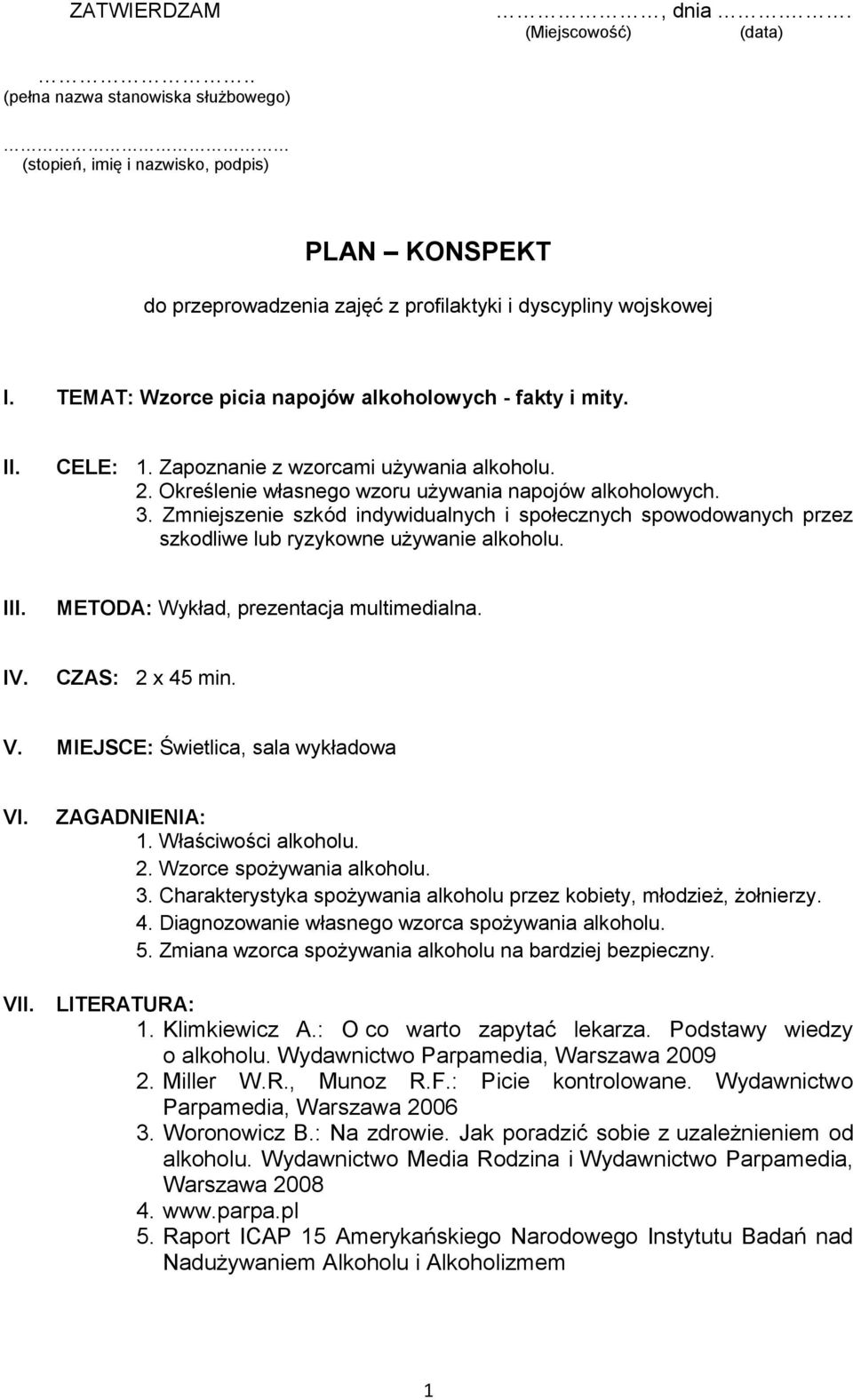 Zmniejszenie szkód indywidualnych i spłecznych spwdwanych przez szkdliwe lub ryzykwne używanie alkhlu. III. METODA: Wykład, prezentacja multimedialna. IV. CZAS: 2 x 45 min. V.