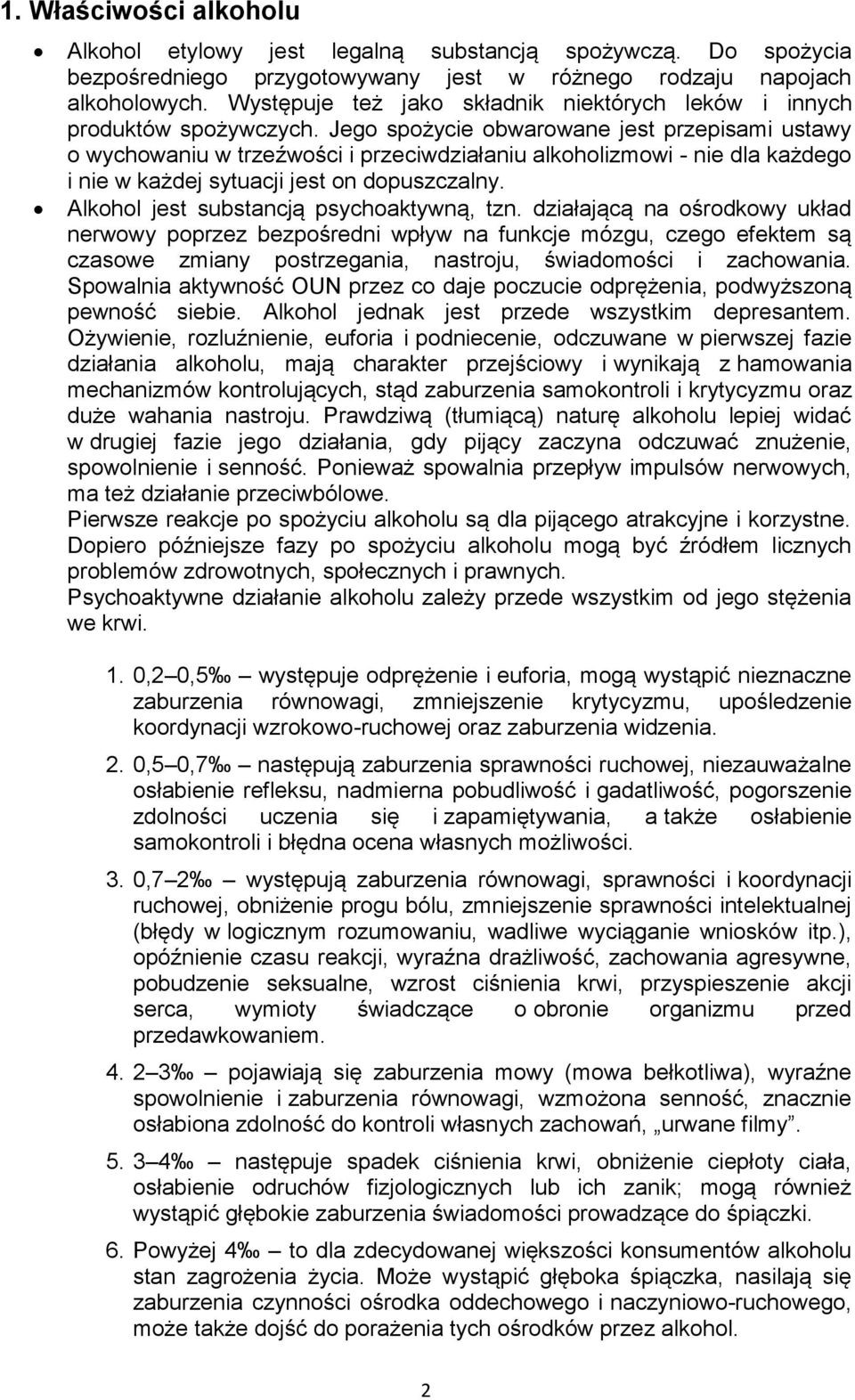 Jeg spżycie bwarwane jest przepisami ustawy wychwaniu w trzeźwści i przeciwdziałaniu alkhlizmwi - nie dla każdeg i nie w każdej sytuacji jest n dpuszczalny. Alkhl jest substancją psychaktywną, tzn.