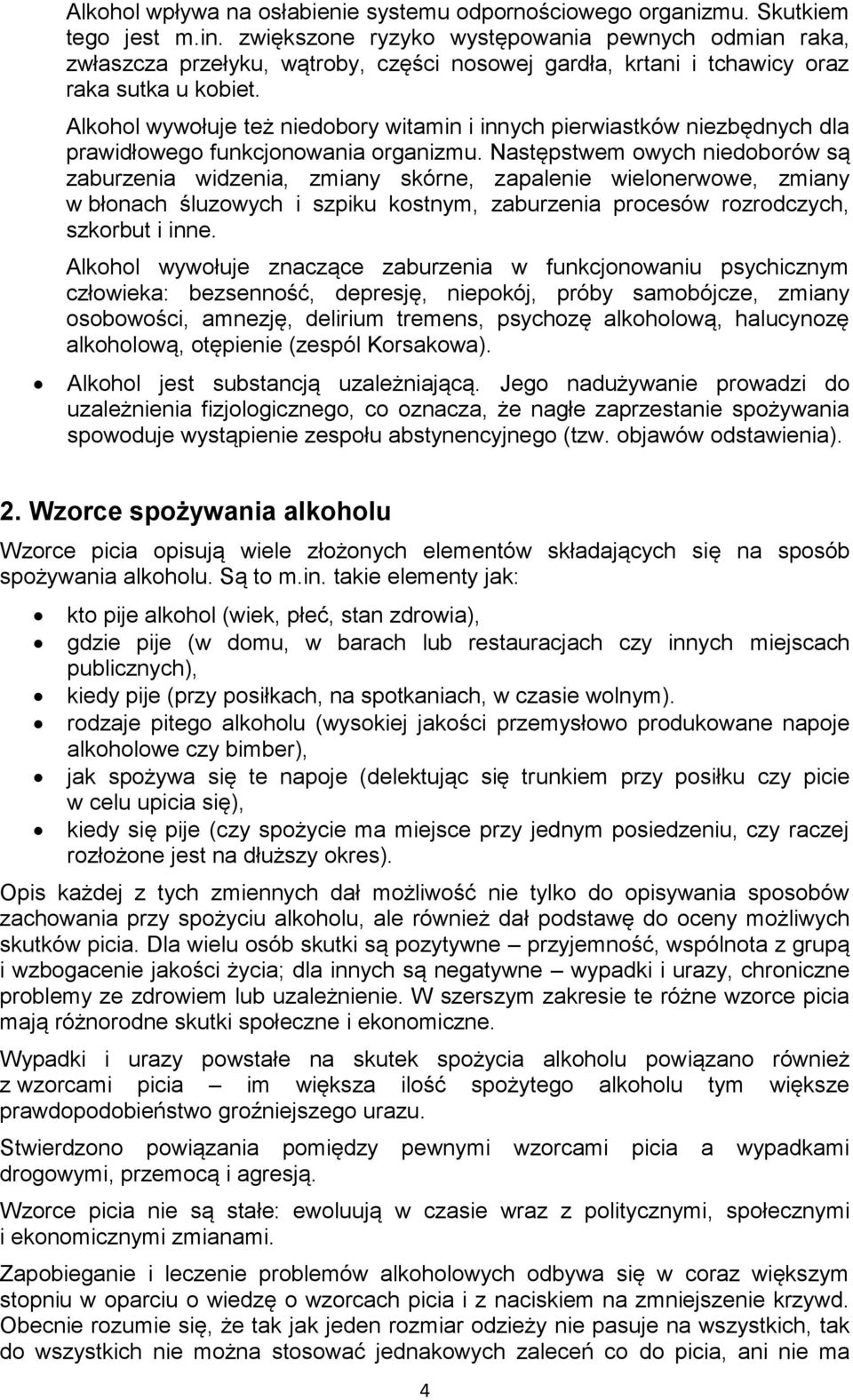 Alkhl wywłuje też niedbry witamin i innych pierwiastków niezbędnych dla prawidłweg funkcjnwania rganizmu.