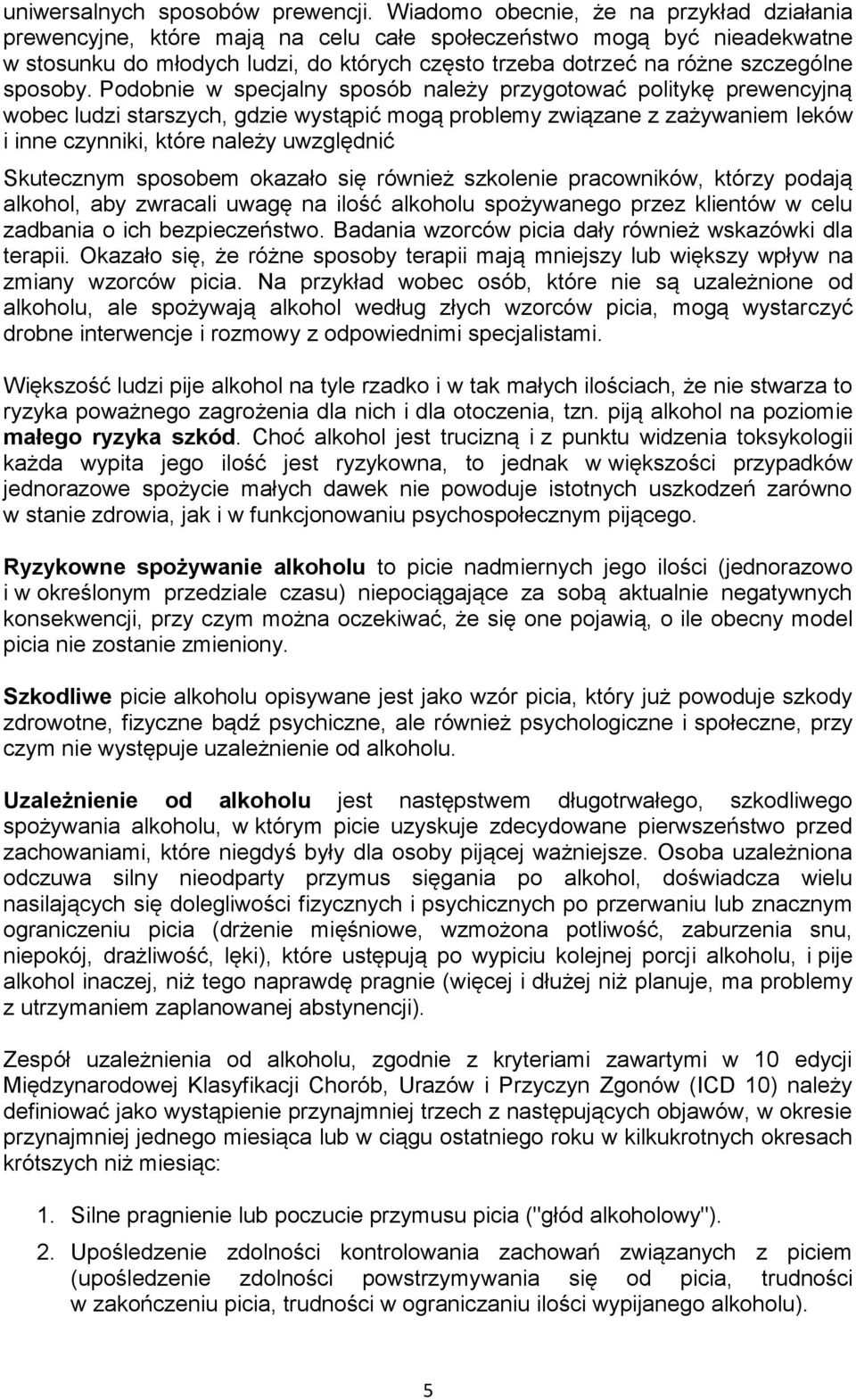 Pdbnie w specjalny spsób należy przygtwać plitykę prewencyjną wbec ludzi starszych, gdzie wystąpić mgą prblemy związane z zażywaniem leków i inne czynniki, które należy uwzględnić Skutecznym spsbem
