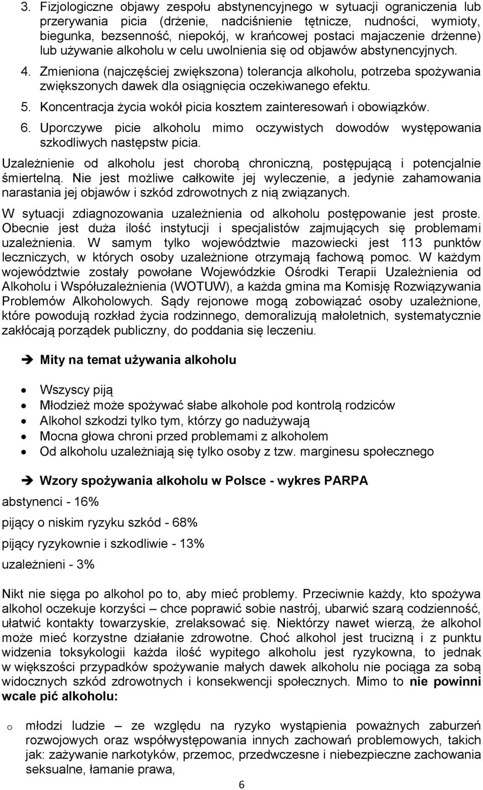 5. Kncentracja życia wkół picia ksztem zaintereswań i bwiązków. 6. Uprczywe picie alkhlu mim czywistych dwdów występwania szkdliwych następstw picia.