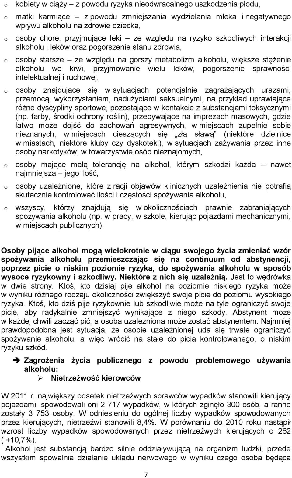 intelektualnej i ruchwej, sby znajdujące się w sytuacjach ptencjalnie zagrażających urazami, przemcą, wykrzystaniem, nadużyciami seksualnymi, na przykład uprawiające różne dyscypliny sprtwe,