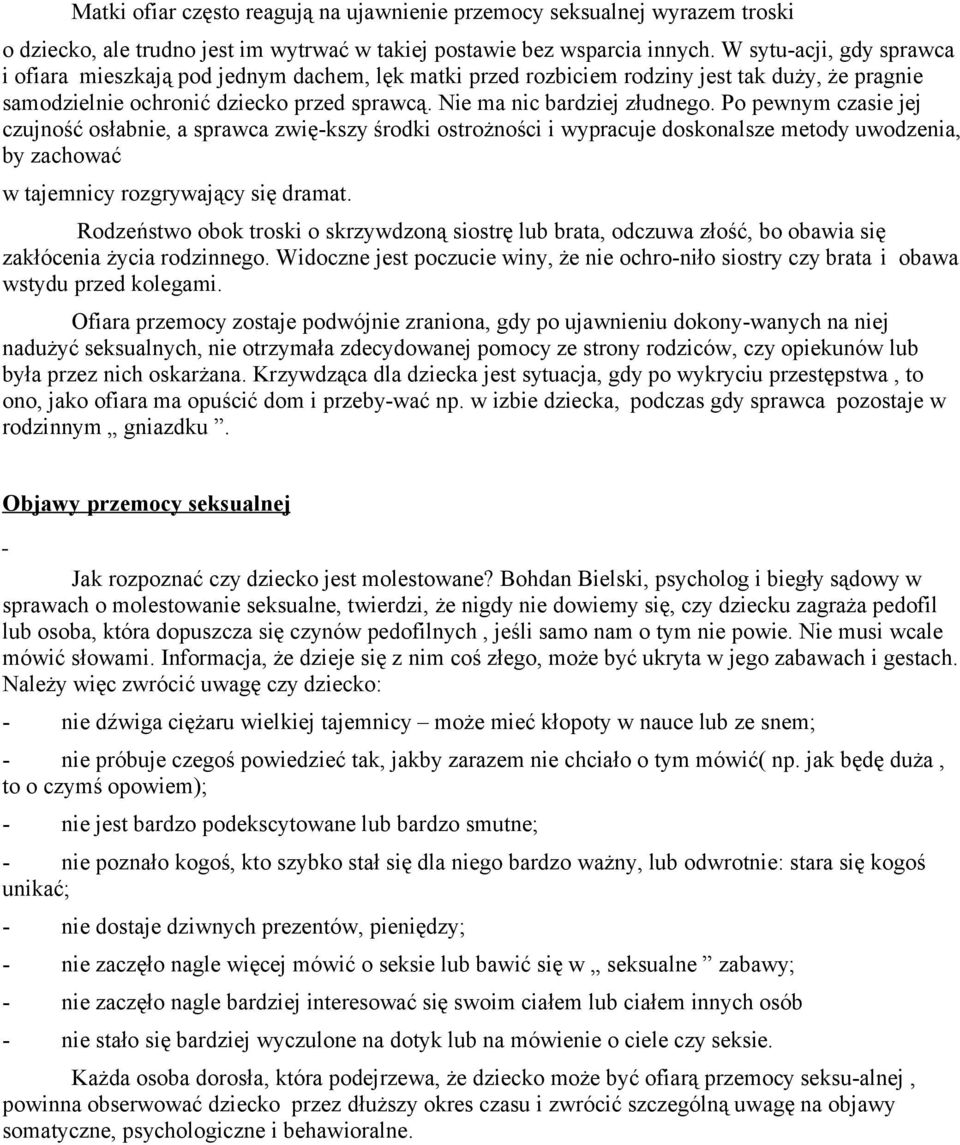 Po pewnym czasie jej czujność osłabnie, a sprawca zwię-kszy środki ostrożności i wypracuje doskonalsze metody uwodzenia, by zachować w tajemnicy rozgrywający się dramat.