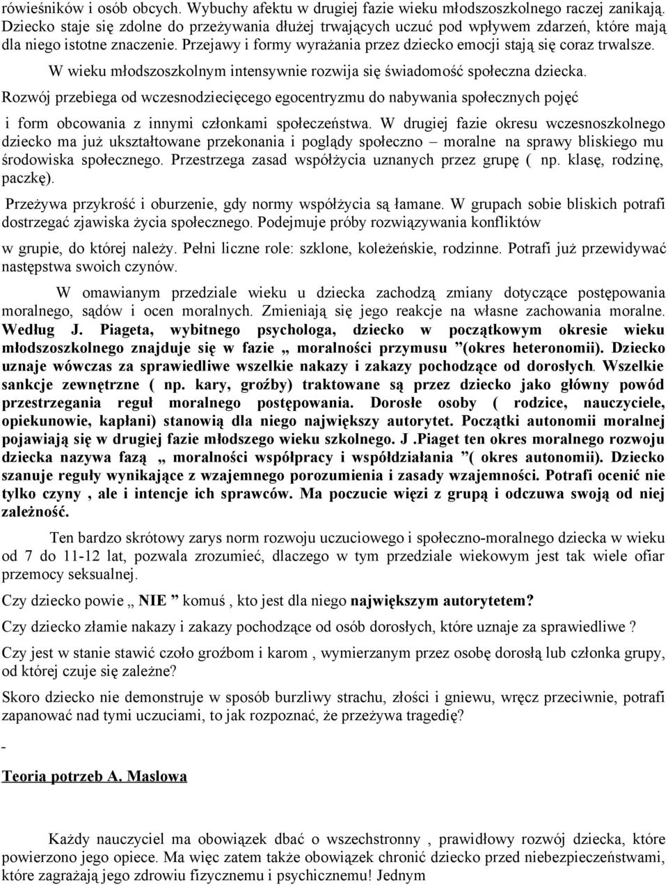 W wieku młodszoszkolnym intensywnie rozwija się świadomość społeczna dziecka.
