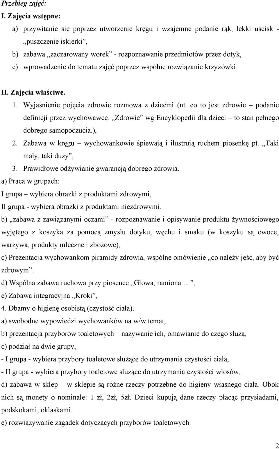 wprowadzenie do tematu zajęć poprzez wspólne rozwiązanie krzyżówki. II. Zajęcia właściwe. 1. Wyjaśnienie pojęcia zdrowie rozmowa z dziećmi (nt. co to jest zdrowie podanie definicji przez wychowawcę.