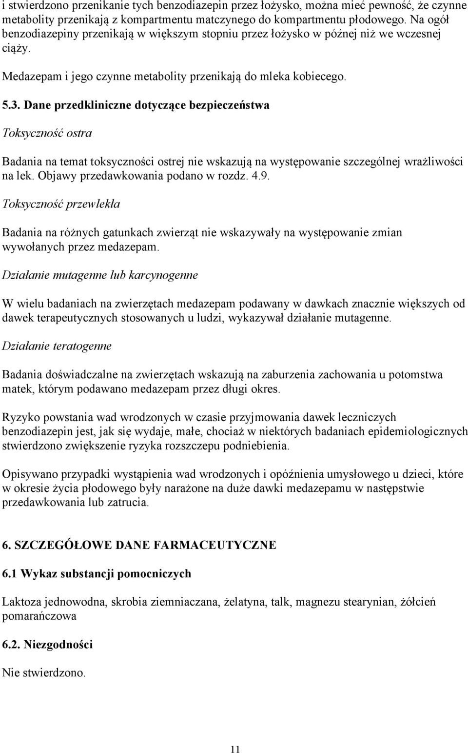 Dane przedkliniczne dotyczące bezpieczeństwa Toksyczność ostra Badania na temat toksyczności ostrej nie wskazują na występowanie szczególnej wrażliwości na lek. Objawy przedawkowania podano w rozdz.