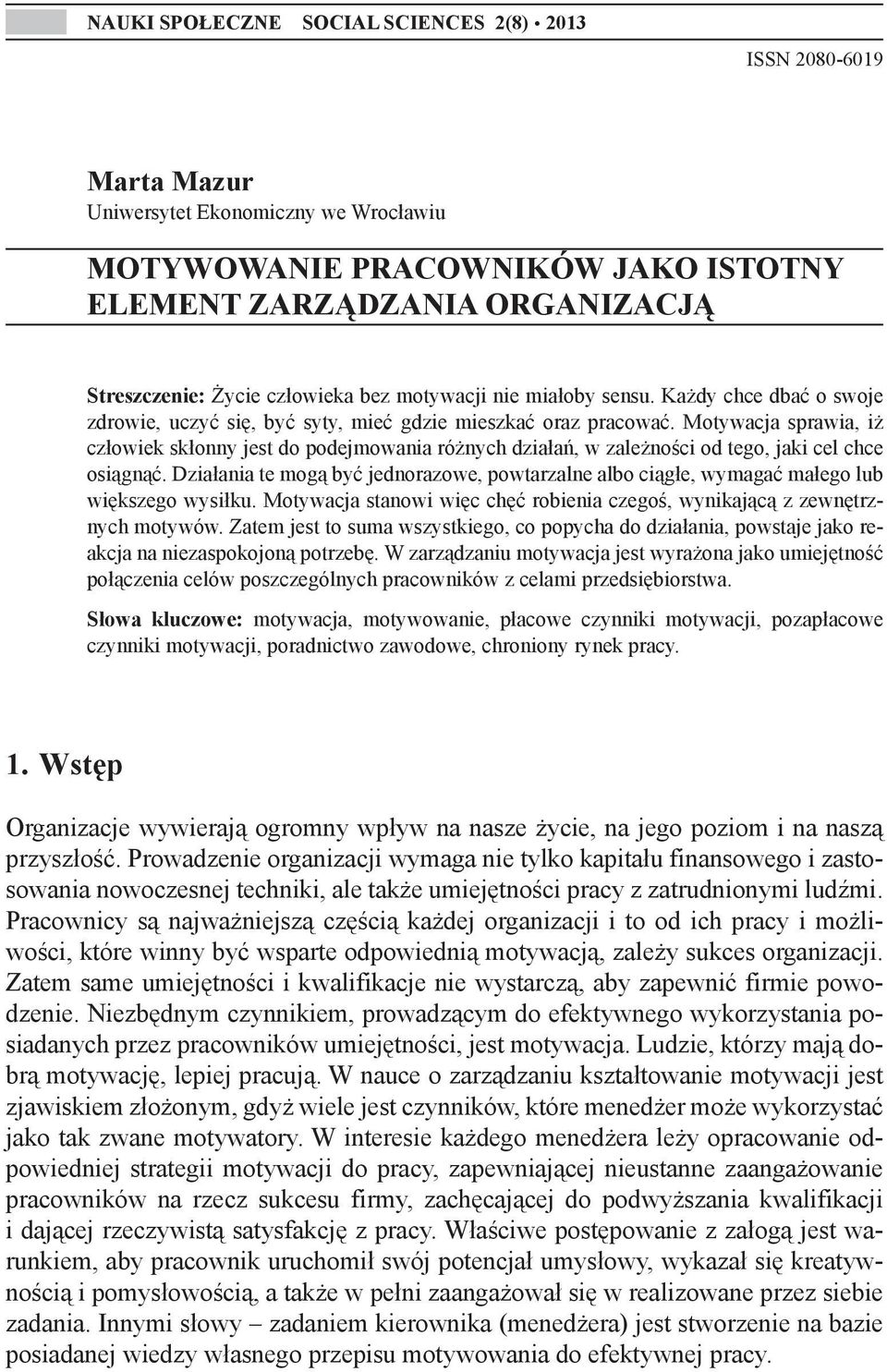 Motywacja sprawia, iż człowiek skłonny jest do podejmowania różnych działań, w zależności od tego, jaki cel chce osiągnąć.