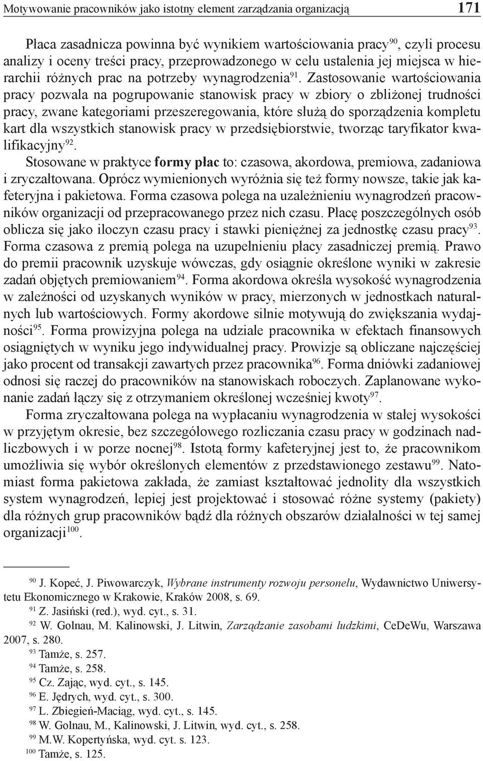 Zastosowanie wartościowania pracy pozwala na pogrupowanie stanowisk pracy w zbiory o zbliżonej trudności pracy, zwane kategoriami przeszeregowania, które służą do sporządzenia kompletu kart dla