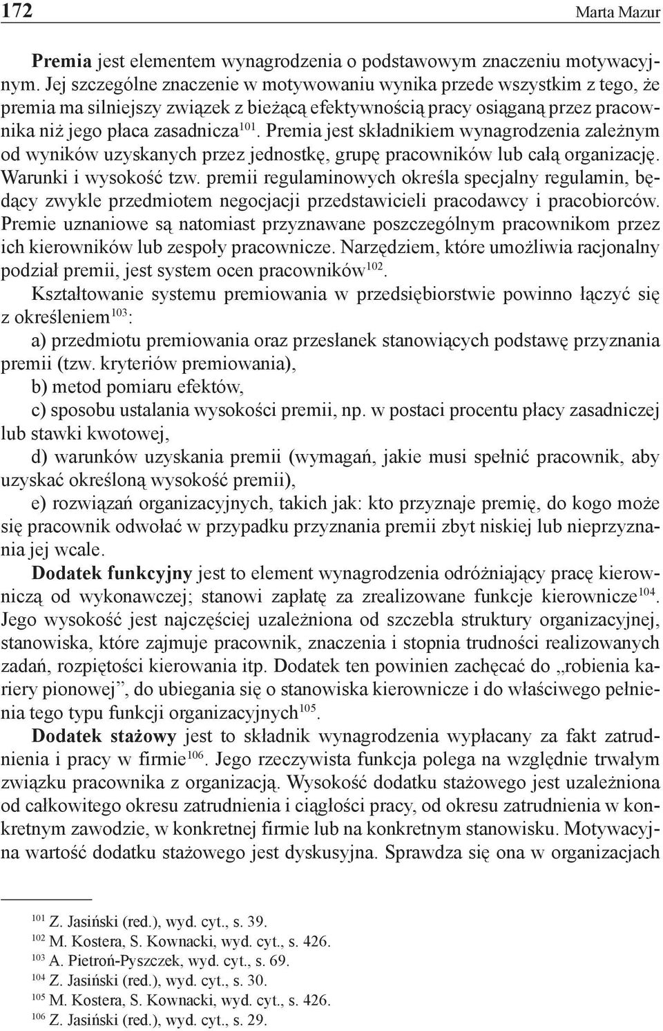 Premia jest składnikiem wynagrodzenia zależnym od wyników uzyskanych przez jednostkę, grupę pracowników lub całą organizację. Warunki i wysokość tzw.