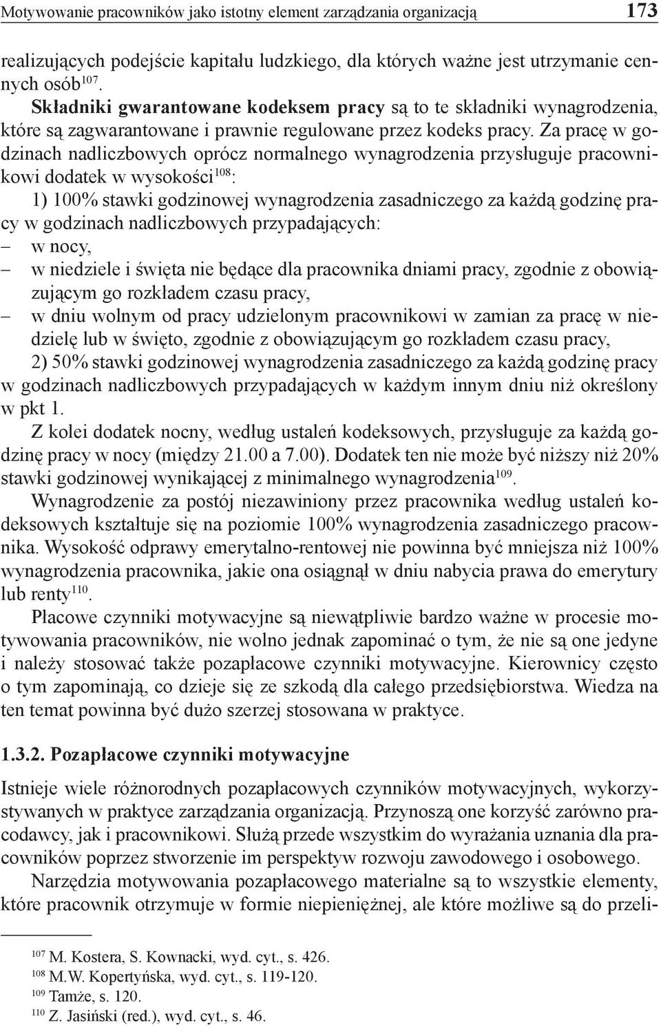 Za pracę w godzinach nadliczbowych oprócz normalnego wynagrodzenia przysługuje pracownikowi dodatek w wysokości 108 : 1) 100% stawki godzinowej wynagrodzenia zasadniczego za każdą godzinę pracy w