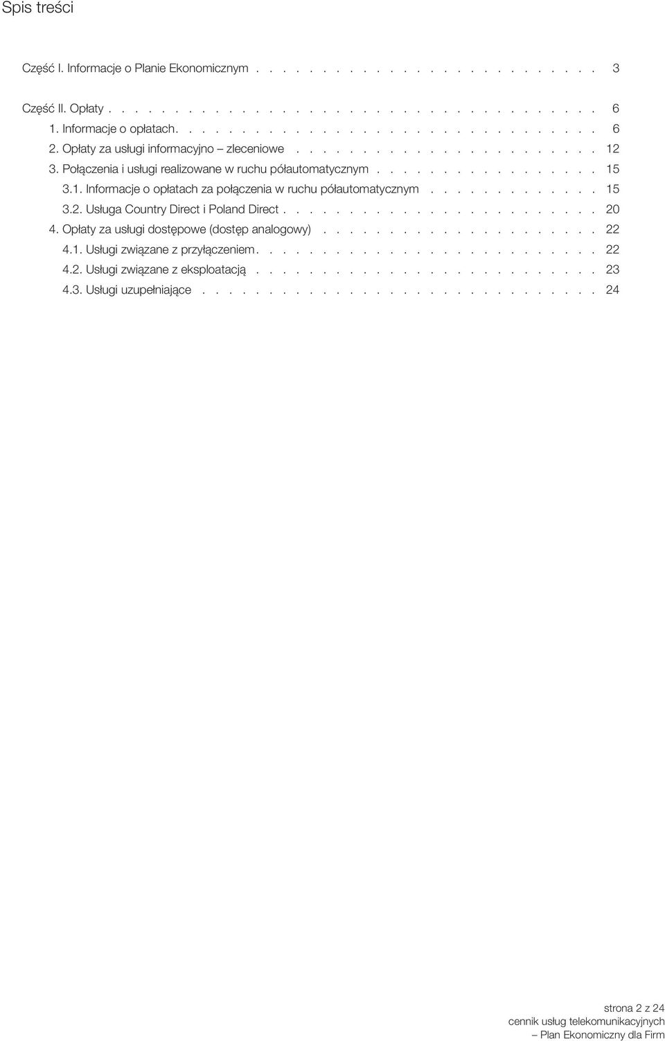 ................ 15 Informacje o opłatach za połączenia w ruchu półautomatycznym............. 15 Usługa Country Direct i Poland Direct........................ 20 Opłaty za usługi dostępowe (dostęp analogowy).