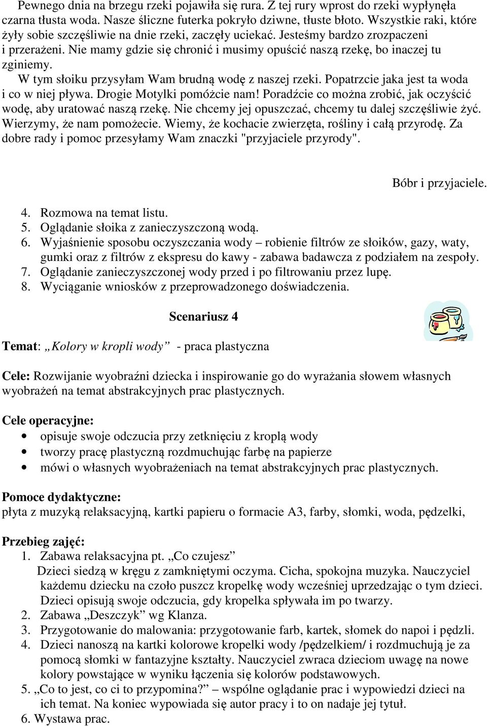 W tym słoiku przysyłam Wam brudną wodę z naszej rzeki. Popatrzcie jaka jest ta woda i co w niej pływa. Drogie Motylki pomóżcie nam!