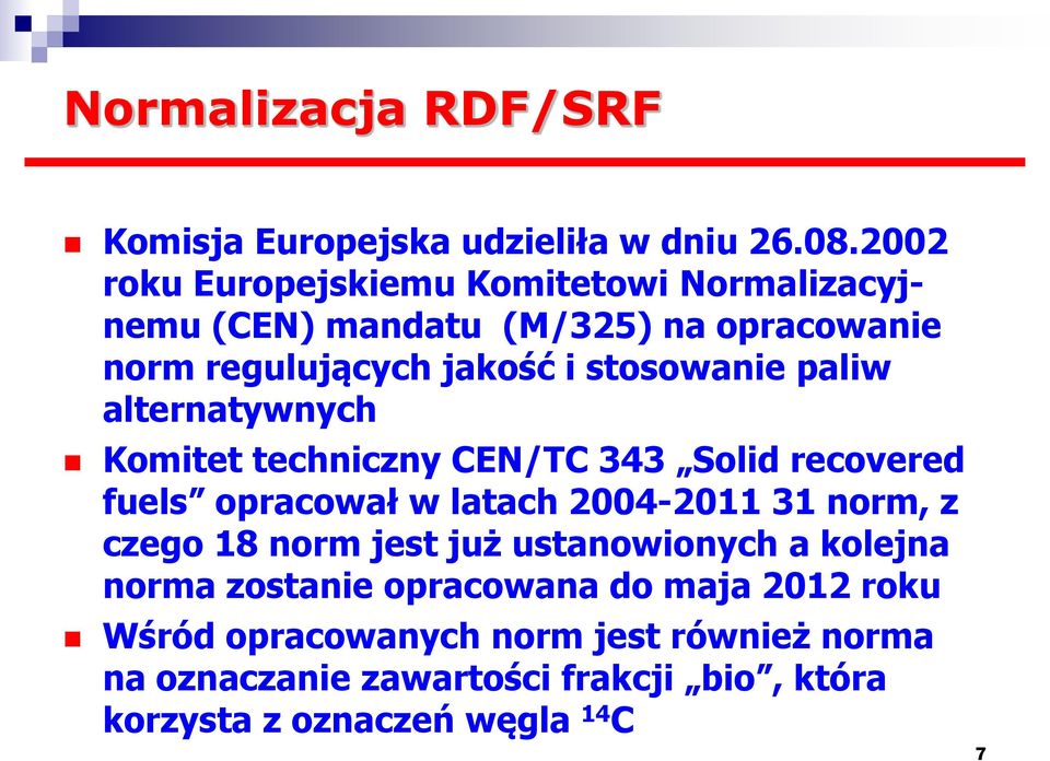 paliw alternatywnych Komitet techniczny CEN/TC 343 Solid recovered fuels opracował w latach 2004-2011 31 norm, z czego 18 norm